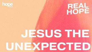 Real Hope: Jesus the Unexpected John 13:1-20 New American Standard Bible - NASB 1995
