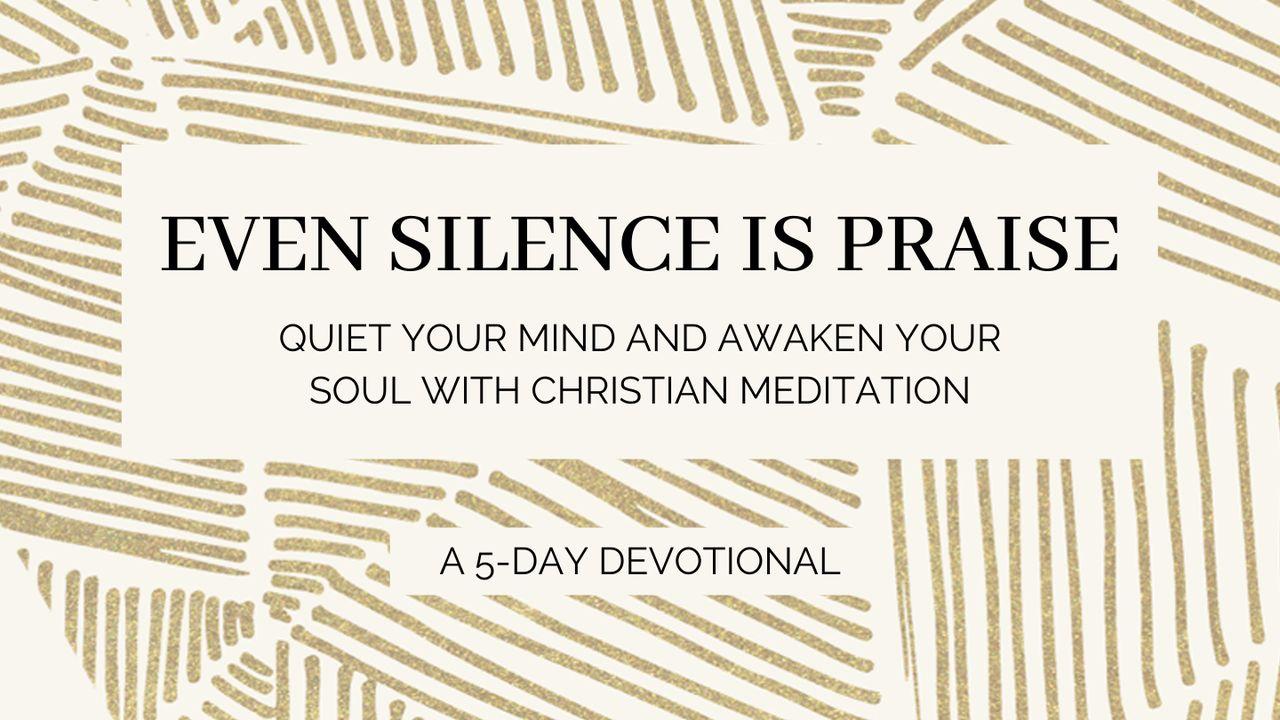 Even Silence Is Praise