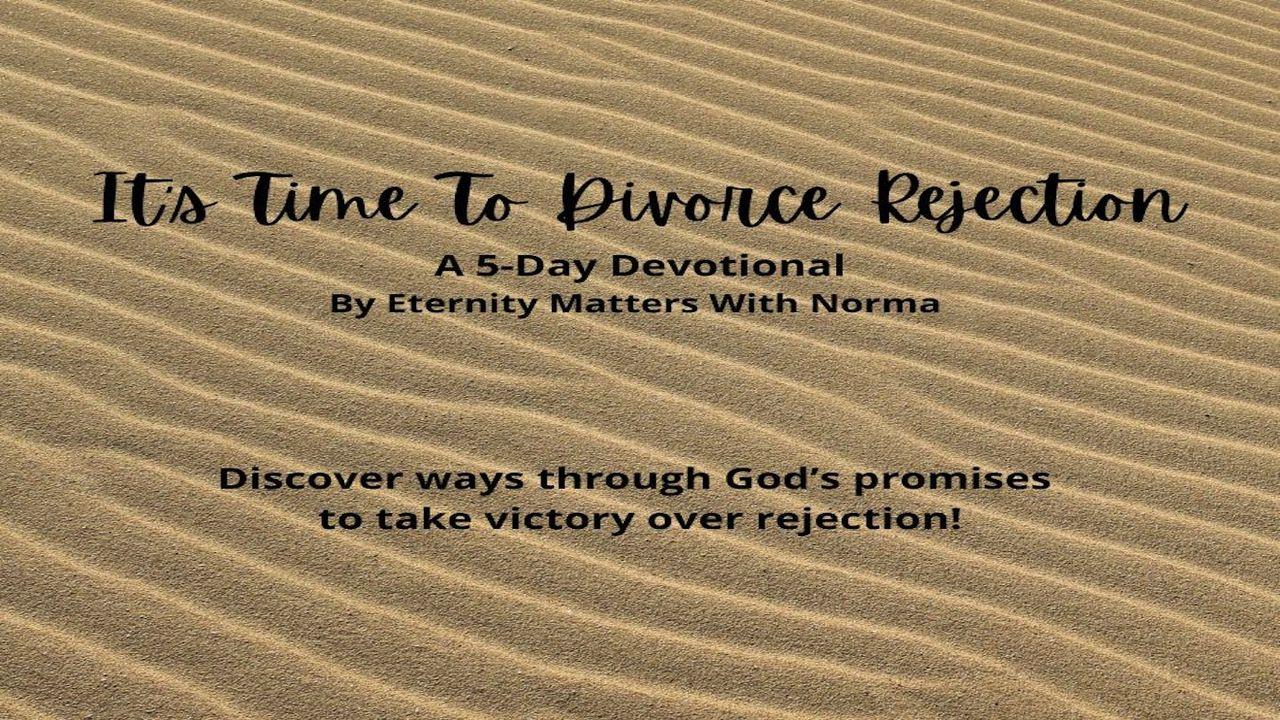 It's Time to Divorce Rejection!