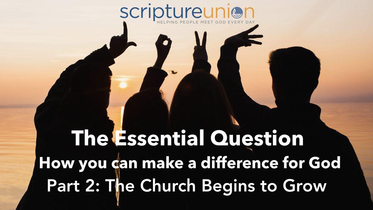 The Essential Question (Part 2): The Church Begins to Grow