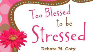 Too Blessed To Be Stressed Psalms 119:60 New Living Translation