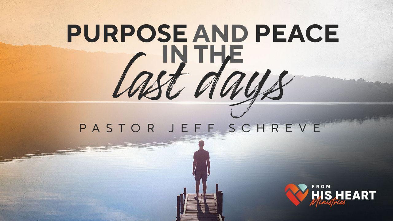 Purpose and Peace in the Last Days
