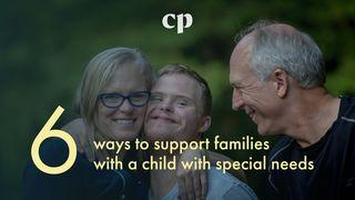 Six Ways to Support Families With a Special-Needs Child Psalms 18:6 New King James Version