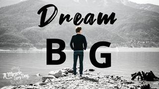 Dream Big! 1 Kings 19:3-4 New Living Translation