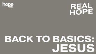 Real Hope: Back to Basics - Jesus Colossians 1:15-20 New Revised Standard Version