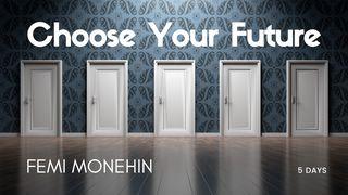 Choose Your Future Hebrews 11:25 New International Version