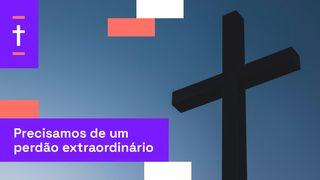 Precisamos De Um Perdão Extraordinário Atos 9:22 Tradução Brasileira