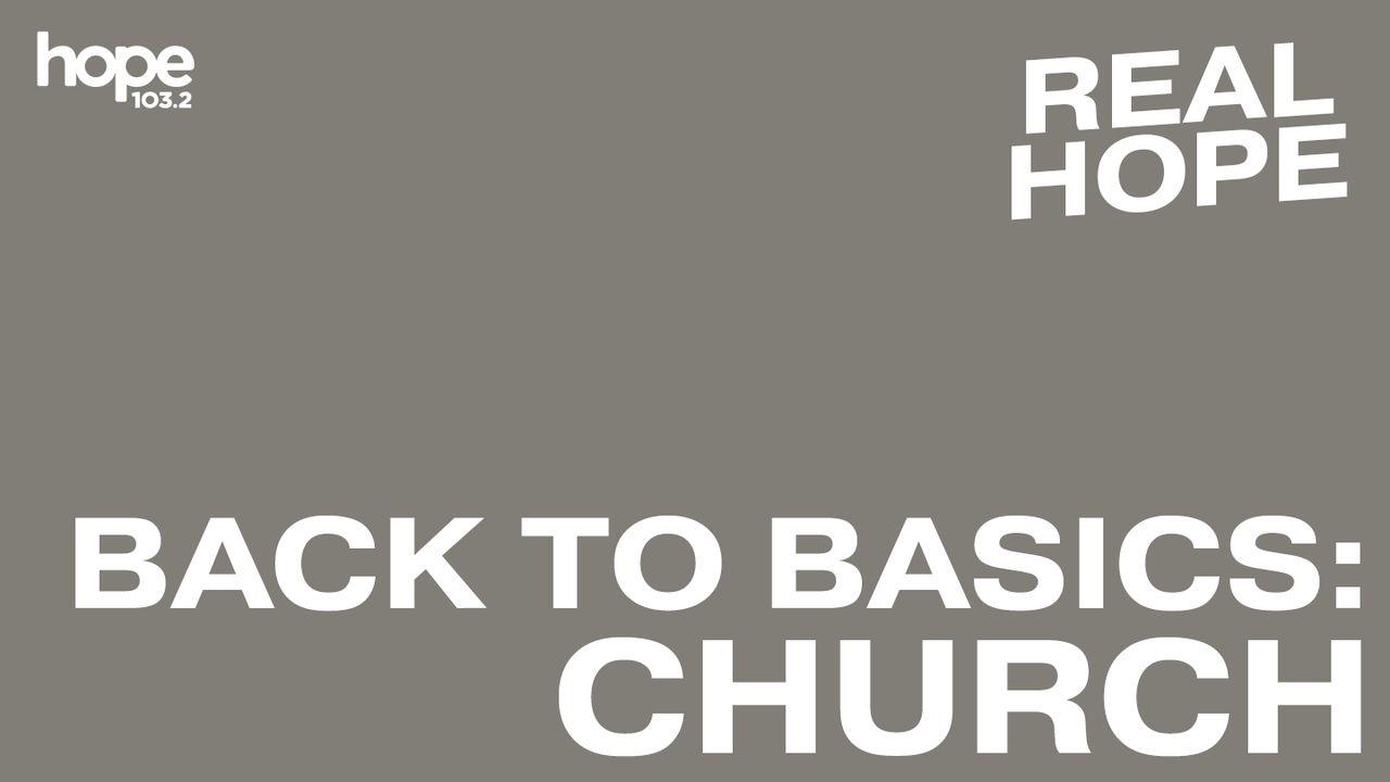 Real Hope: Back to Basics - Church