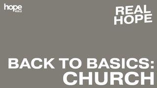 Real Hope: Back to Basics - Church 1 Corinthians 3:16 Holman Christian Standard Bible
