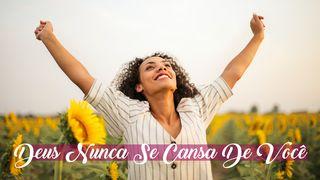 Deus Nunca Se Cansa De Você Salmos 34:15 Nova Versão Internacional - Português