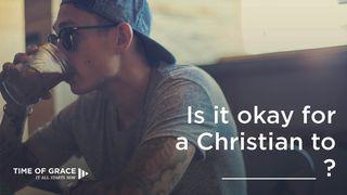 Is It Okay For A Christian To ____? I Corinthians 10:23 New King James Version