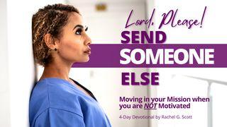 Lord, Please! Send Someone Else: Moving in Your Mission When You Are Not Motivated Êxodo 3:11 Nova Tradução na Linguagem de Hoje