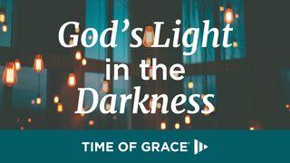 God’s Light in the Darkness Psalms 90:17 Good News Bible (British) Catholic Edition 2017