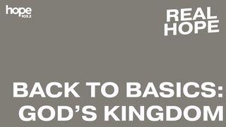Real Hope: Back to Basics - God's Kingdom Mark 16:18 New Living Translation