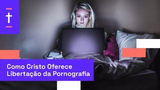 Como Cristo Oferece Libertação Da Pornografia Romanos 6:8 Nova Versão Internacional - Português