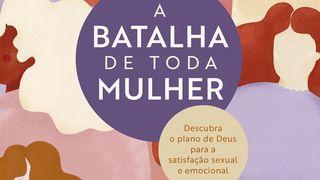 A batalha de toda mulher: Descubra o plano de Deus para a satisfação sexual e emocional  Tiago 1:15 Nova Versão Internacional - Português