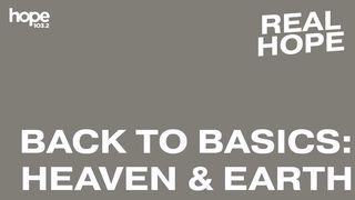 Real Hope: Back to Basics - Heaven & Earth Luke 11:2 New Living Translation