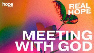 Real Hope: Meeting With God Luke 24:30-31 New King James Version