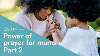 Moments for Mums: Power of Prayer for Mums - Part 2 Matthew 21:22 Holman Christian Standard Bible