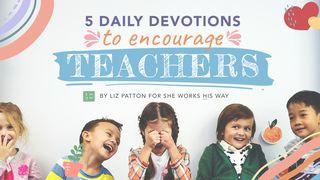 5 Daily Devotions to Encourage Teachers Malachi 3:6 GOD'S WORD