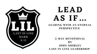 Lead as If...  Leading With Eternal Perspective Habakkuk 2:2 Contemporary English Version Interconfessional Edition