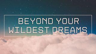 Beyond Your Wildest Dreams Epheser 3:14-21 Neue Genfer Übersetzung
