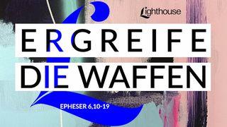 Ergreife die Waffen Epheser 6:10-18 Neue Genfer Übersetzung