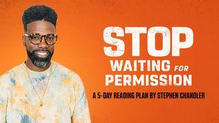 Stop Waiting for Permission Luke 8:15 New International Version