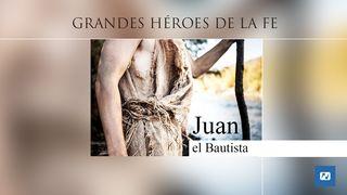 Grandes Héroes De La Fe - Juan El Bautista San Juan 15:16 Biblia Dios Habla Hoy