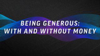 Being Generous: With and Without Money Acts of the Apostles 4:33 New Living Translation