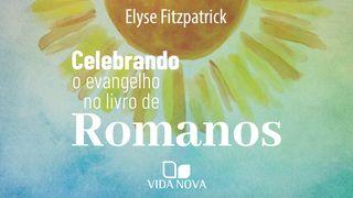Celebrando o evangelho no livro de Romanos Romans 8:30 New International Version