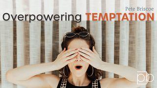 Overpowering Temptation By Pete Briscoe Luke 4:1-13 Common English Bible