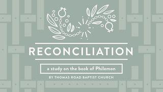 Reconciliation: A Study in Philemon Philemon 1:1-6 New King James Version