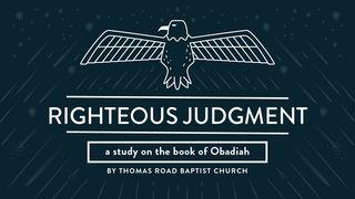 Righteous Judgment: A Study in Obadiah Obadiah 1:15 New King James Version