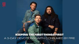 Keeping the First Things First - a 3-Day Devotional With Consumed by Fire Matthew 6:20 Amplified Bible