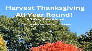 Harvest Thanksgiving All Year Round! Psalms 95:1-2 New King James Version