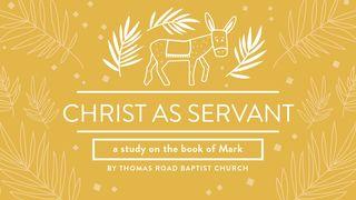 Christ as Servant: A Study in Mark Mark 11:12-14 The Message