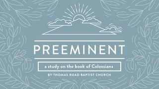 Preeminent: A Study in Colossians Colossiens 1:13-20 Nouvelle Français courant
