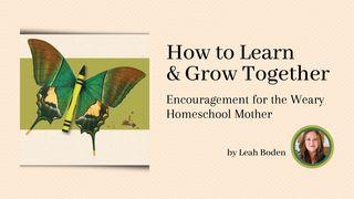 How to Learn & Grow Together: Encouragement for the Weary Homeschool Mother 1 Timothy 1:18 Contemporary English Version Interconfessional Edition