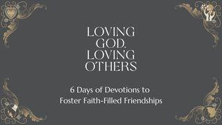Loving God, Loving Others: 6 Days of Devotions to Foster Faith-Filled Friendships Luke 12:33-34 New Living Translation