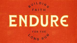 Endure: Building Faith for the Long Run Acts of the Apostles 7:9-10 New Living Translation
