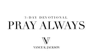 Pray Always 1 Thessalonians 5:17 King James Version