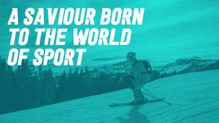 A Saviour Born to the World of Sport Isaiah 9:6-7 New International Version