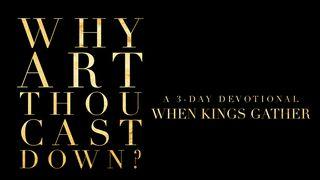 Why Art Thou Cast Down? Psalm 23:4 King James Version
