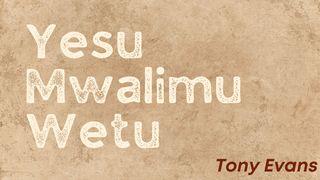 Yesu Mwalimu Wetu Marko 10:17-31 Biblia Habari Njema