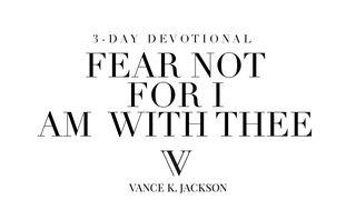 Fear Not for I Am With Thee 2 Timothy 1:7 New International Version