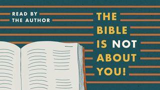 The Bible Is Not About You! Luke 24:27,NaN English Standard Version 2016