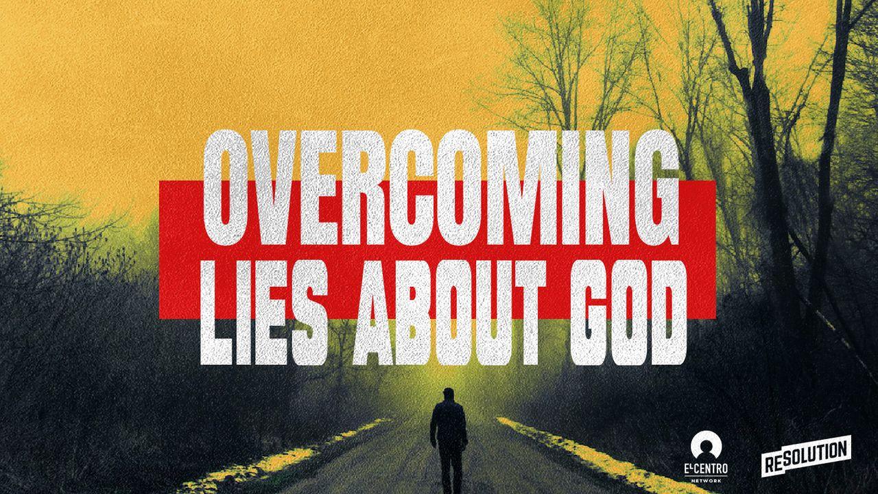 Overcoming Lies About God
