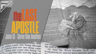 The Last Apostle | John 13: Serve One Another Mark 10:39 New International Version
