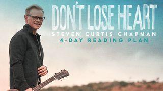 Don't Lose Heart - Steven Curtis Chapman 2 Corinthians 4:16 New International Version (Anglicised)